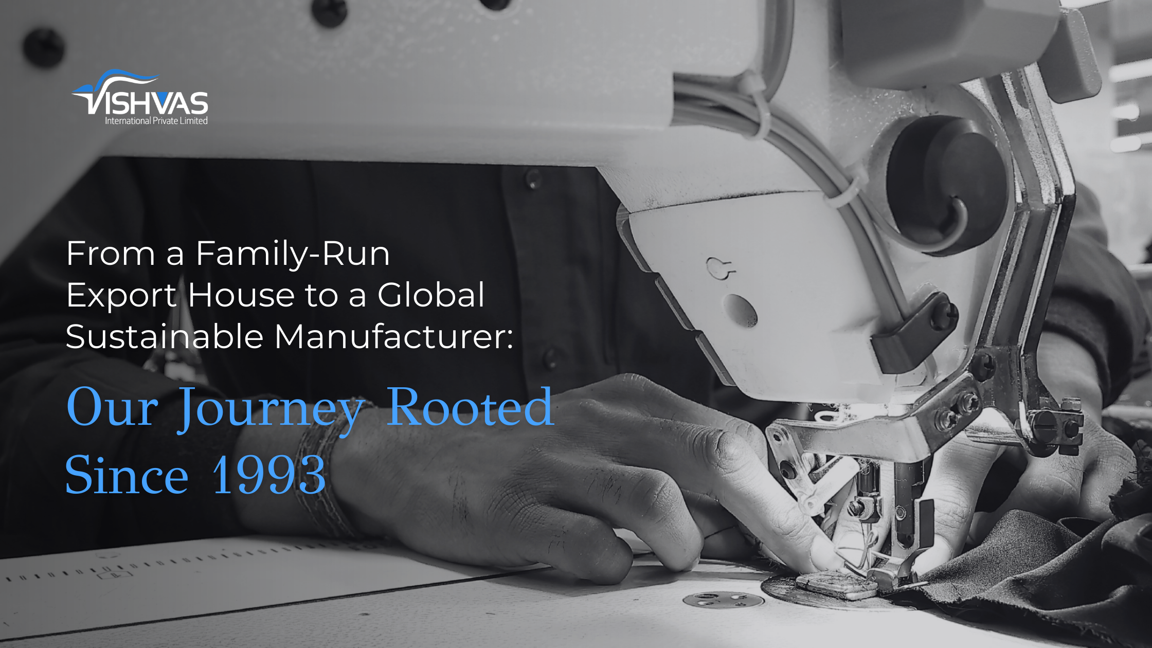 From a Family-Run Export House to a Global Sustainable Manufacturer: Our Journey Rooted Since 1993